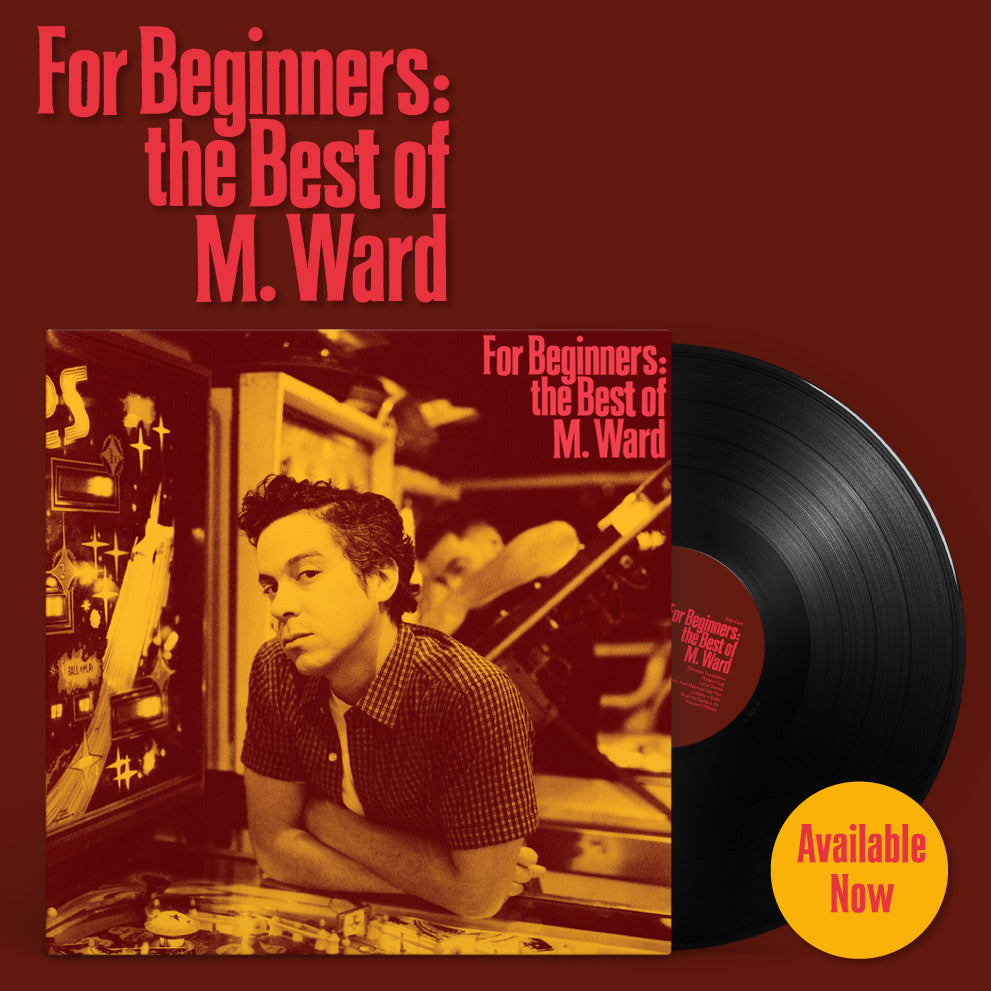 For Beginners: The best of M. Ward. Available now.